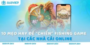 10 mẹo hay để “chiến” Fishing game tại các nhà cái online 